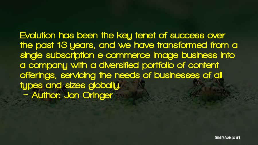 Jon Oringer Quotes: Evolution Has Been The Key Tenet Of Success Over The Past 13 Years, And We Have Transformed From A Single