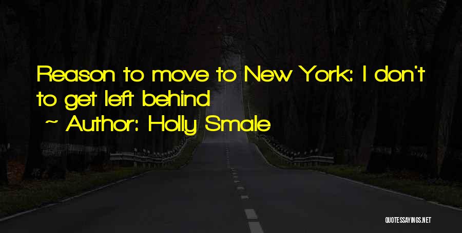 Holly Smale Quotes: Reason To Move To New York: I Don't To Get Left Behind