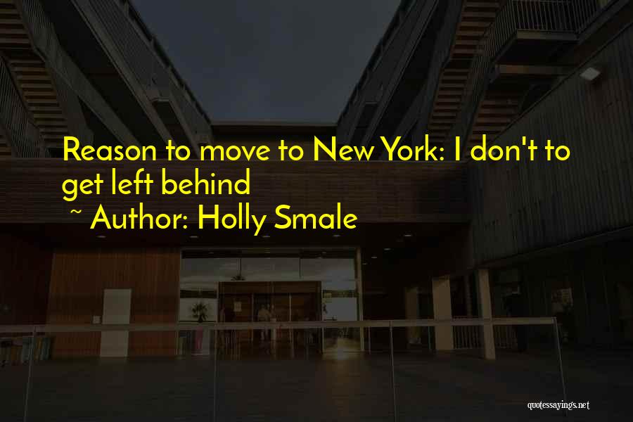 Holly Smale Quotes: Reason To Move To New York: I Don't To Get Left Behind