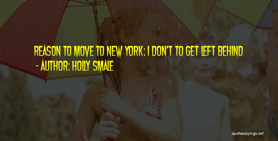 Holly Smale Quotes: Reason To Move To New York: I Don't To Get Left Behind