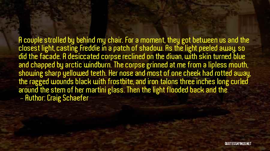 Craig Schaefer Quotes: A Couple Strolled By Behind My Chair. For A Moment, They Got Between Us And The Closest Light, Casting Freddie