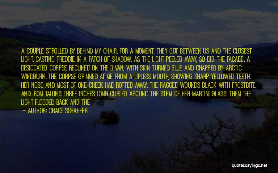 Craig Schaefer Quotes: A Couple Strolled By Behind My Chair. For A Moment, They Got Between Us And The Closest Light, Casting Freddie