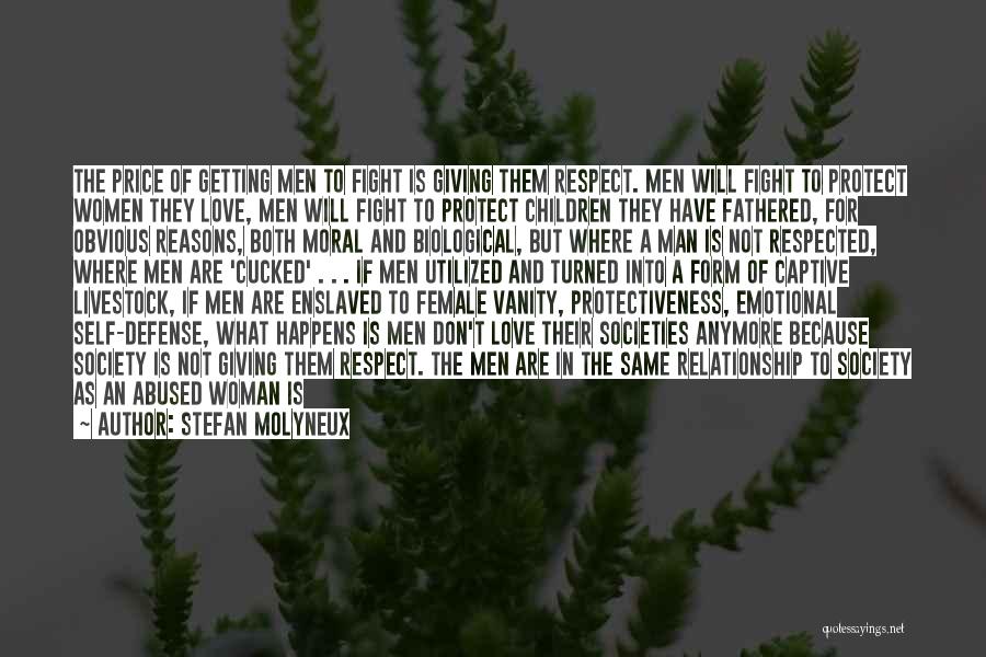 Stefan Molyneux Quotes: The Price Of Getting Men To Fight Is Giving Them Respect. Men Will Fight To Protect Women They Love, Men