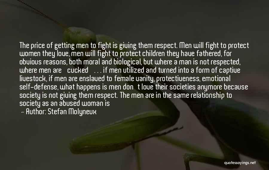 Stefan Molyneux Quotes: The Price Of Getting Men To Fight Is Giving Them Respect. Men Will Fight To Protect Women They Love, Men