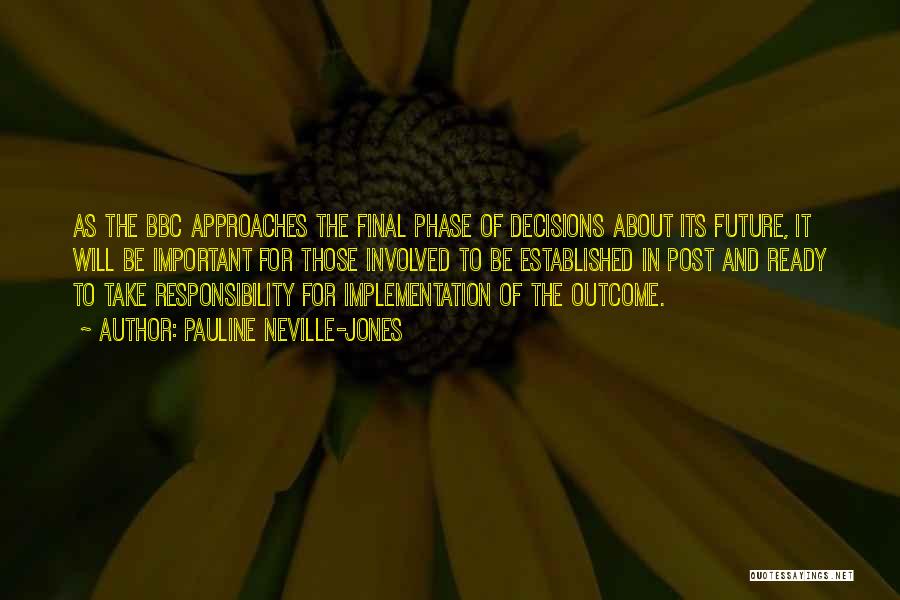 Pauline Neville-Jones Quotes: As The Bbc Approaches The Final Phase Of Decisions About Its Future, It Will Be Important For Those Involved To