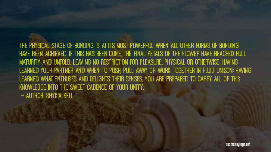 Shykia Bell Quotes: The Physical Stage Of Bonding Is At Its Most Powerful When All Other Forms Of Bonding Have Been Achieved. If