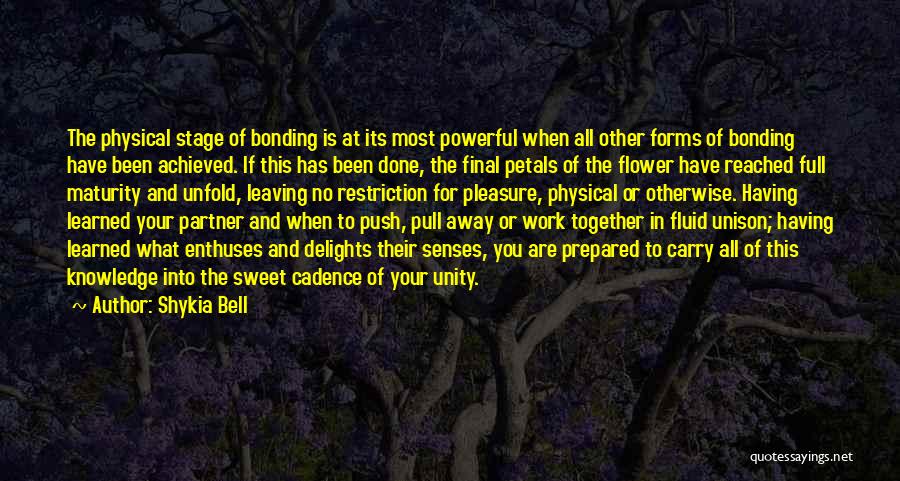 Shykia Bell Quotes: The Physical Stage Of Bonding Is At Its Most Powerful When All Other Forms Of Bonding Have Been Achieved. If