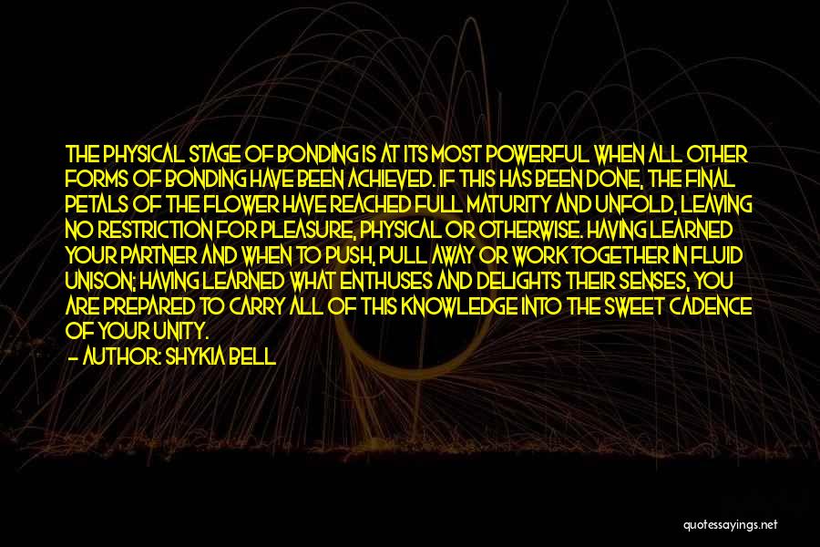 Shykia Bell Quotes: The Physical Stage Of Bonding Is At Its Most Powerful When All Other Forms Of Bonding Have Been Achieved. If