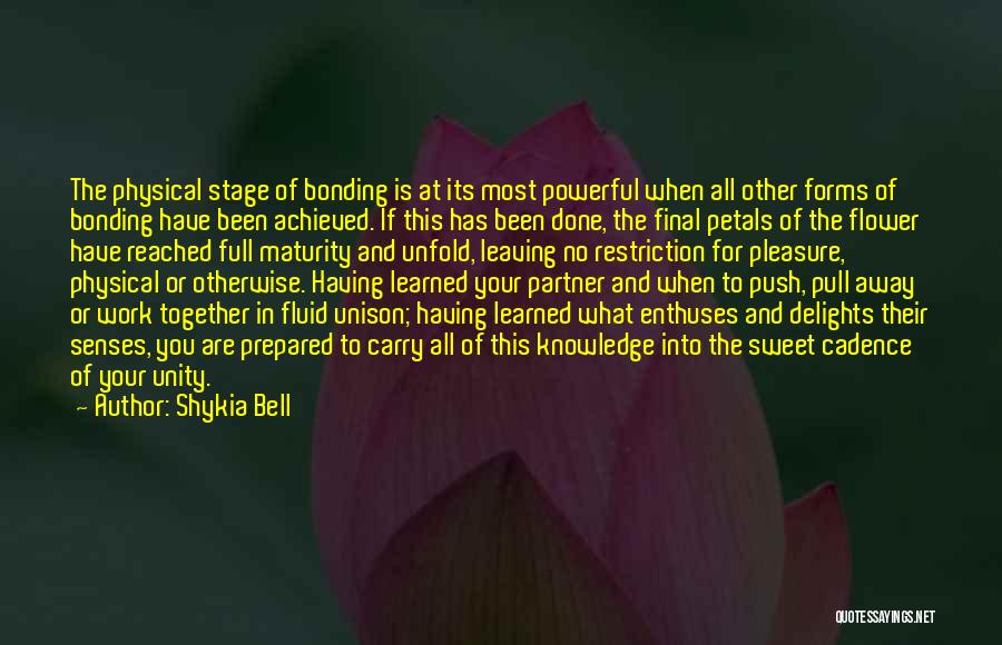 Shykia Bell Quotes: The Physical Stage Of Bonding Is At Its Most Powerful When All Other Forms Of Bonding Have Been Achieved. If