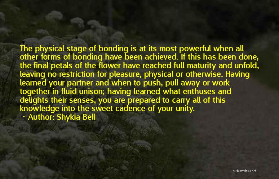 Shykia Bell Quotes: The Physical Stage Of Bonding Is At Its Most Powerful When All Other Forms Of Bonding Have Been Achieved. If