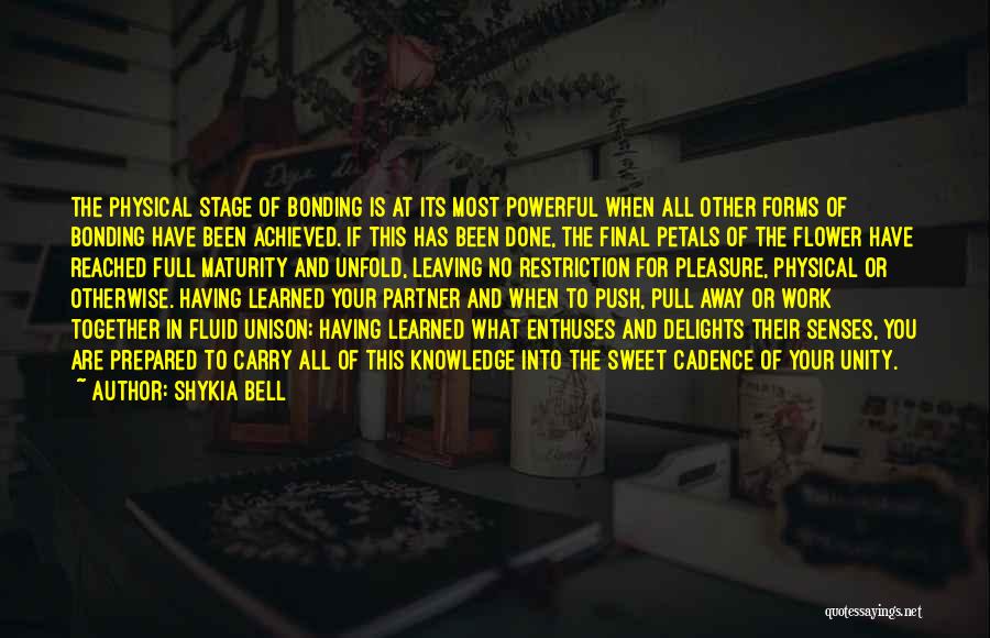 Shykia Bell Quotes: The Physical Stage Of Bonding Is At Its Most Powerful When All Other Forms Of Bonding Have Been Achieved. If