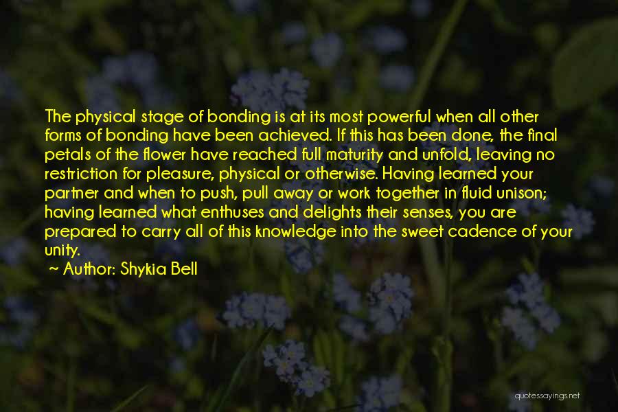 Shykia Bell Quotes: The Physical Stage Of Bonding Is At Its Most Powerful When All Other Forms Of Bonding Have Been Achieved. If