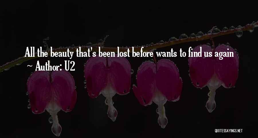 U2 Quotes: All The Beauty That's Been Lost Before Wants To Find Us Again