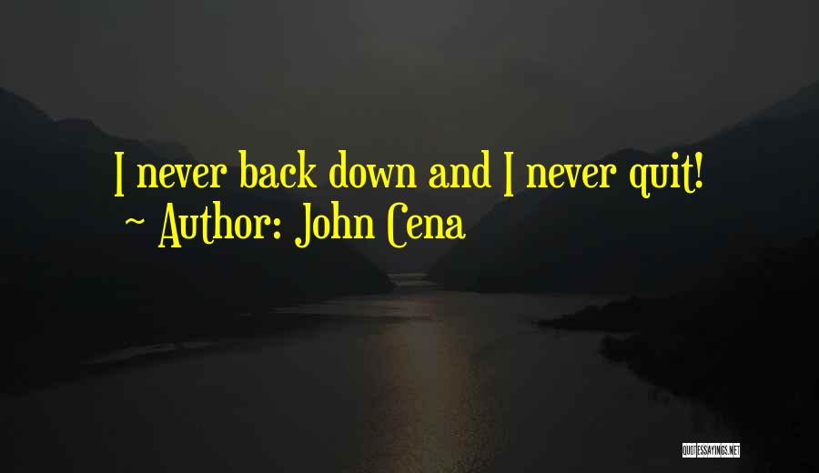 John Cena Quotes: I Never Back Down And I Never Quit!