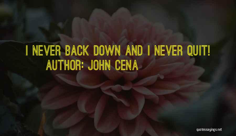 John Cena Quotes: I Never Back Down And I Never Quit!