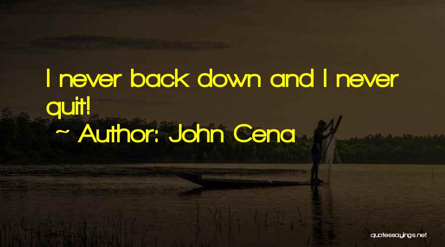 John Cena Quotes: I Never Back Down And I Never Quit!