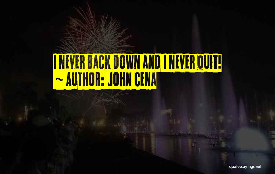 John Cena Quotes: I Never Back Down And I Never Quit!