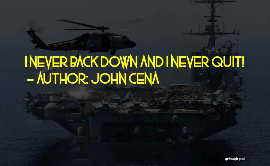 John Cena Quotes: I Never Back Down And I Never Quit!