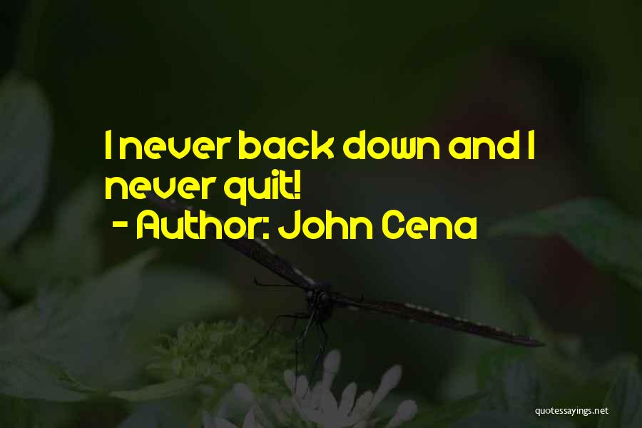 John Cena Quotes: I Never Back Down And I Never Quit!