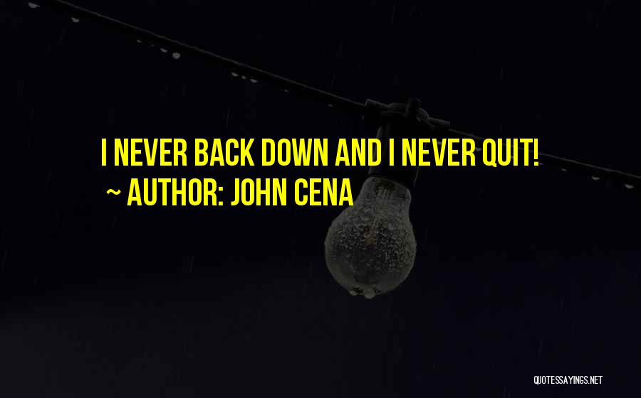 John Cena Quotes: I Never Back Down And I Never Quit!