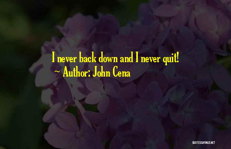 John Cena Quotes: I Never Back Down And I Never Quit!