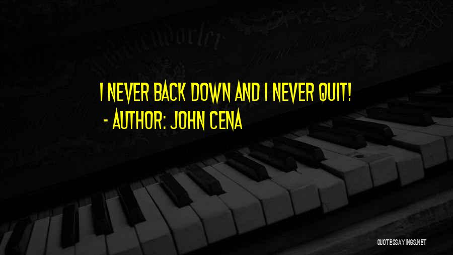 John Cena Quotes: I Never Back Down And I Never Quit!