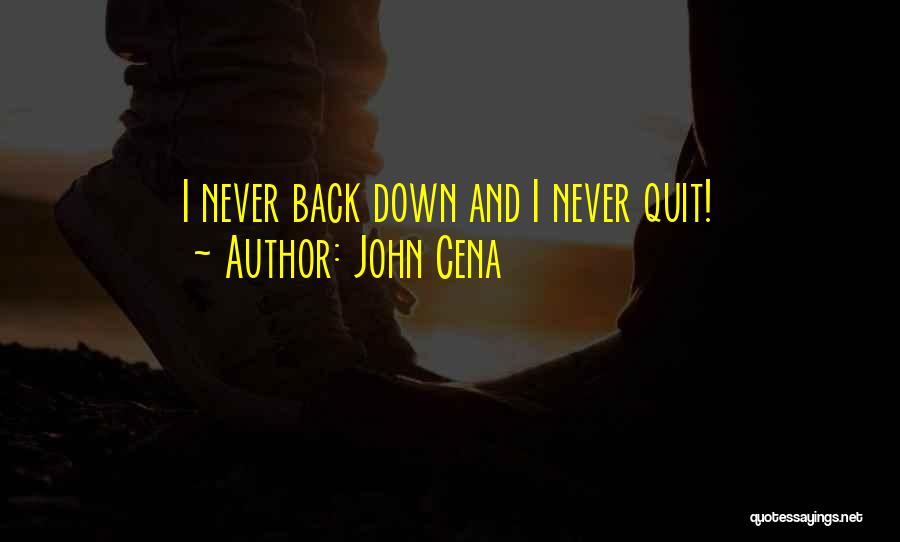 John Cena Quotes: I Never Back Down And I Never Quit!