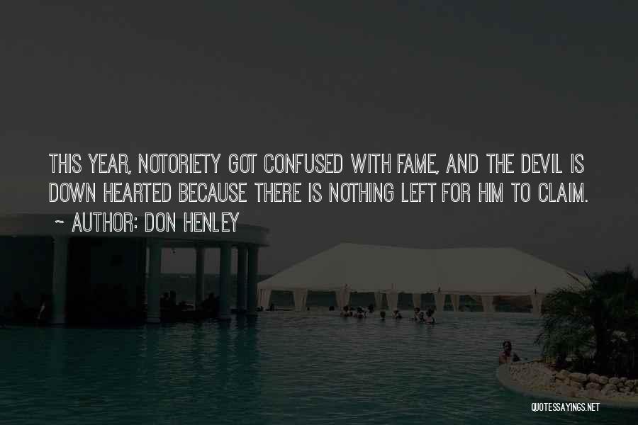 Don Henley Quotes: This Year, Notoriety Got Confused With Fame, And The Devil Is Down Hearted Because There Is Nothing Left For Him