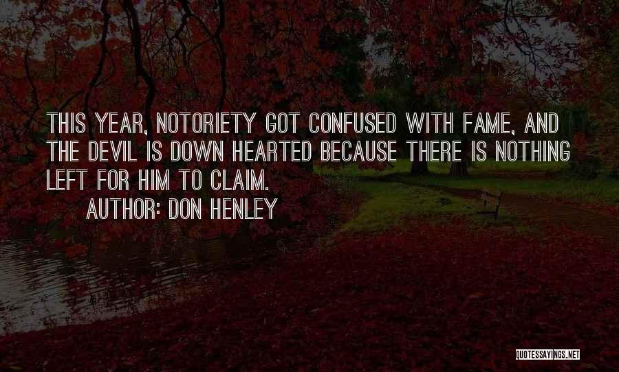 Don Henley Quotes: This Year, Notoriety Got Confused With Fame, And The Devil Is Down Hearted Because There Is Nothing Left For Him