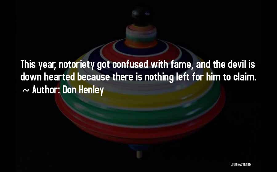 Don Henley Quotes: This Year, Notoriety Got Confused With Fame, And The Devil Is Down Hearted Because There Is Nothing Left For Him