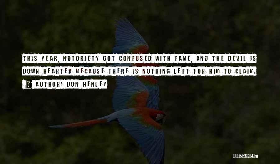 Don Henley Quotes: This Year, Notoriety Got Confused With Fame, And The Devil Is Down Hearted Because There Is Nothing Left For Him