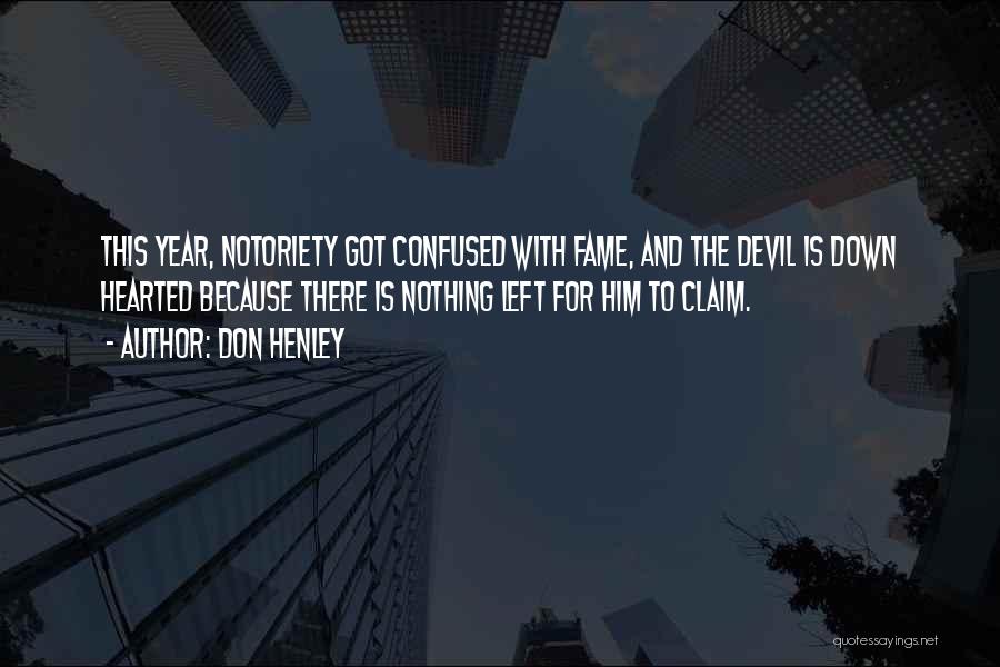 Don Henley Quotes: This Year, Notoriety Got Confused With Fame, And The Devil Is Down Hearted Because There Is Nothing Left For Him