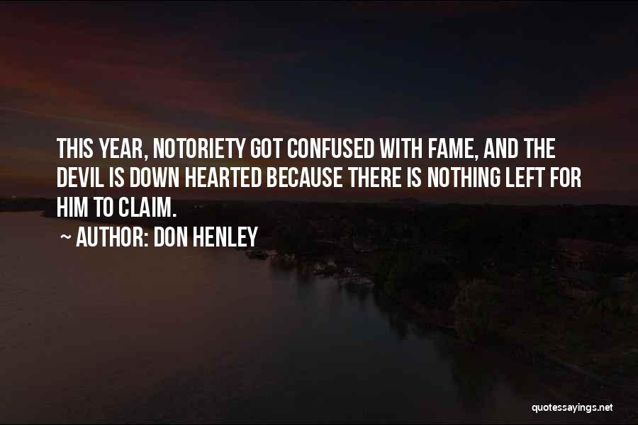 Don Henley Quotes: This Year, Notoriety Got Confused With Fame, And The Devil Is Down Hearted Because There Is Nothing Left For Him