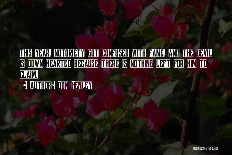 Don Henley Quotes: This Year, Notoriety Got Confused With Fame, And The Devil Is Down Hearted Because There Is Nothing Left For Him