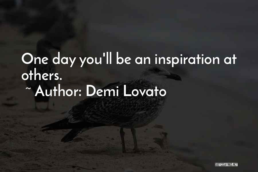 Demi Lovato Quotes: One Day You'll Be An Inspiration At Others.