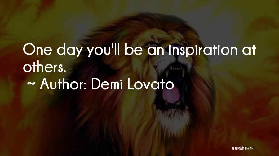 Demi Lovato Quotes: One Day You'll Be An Inspiration At Others.