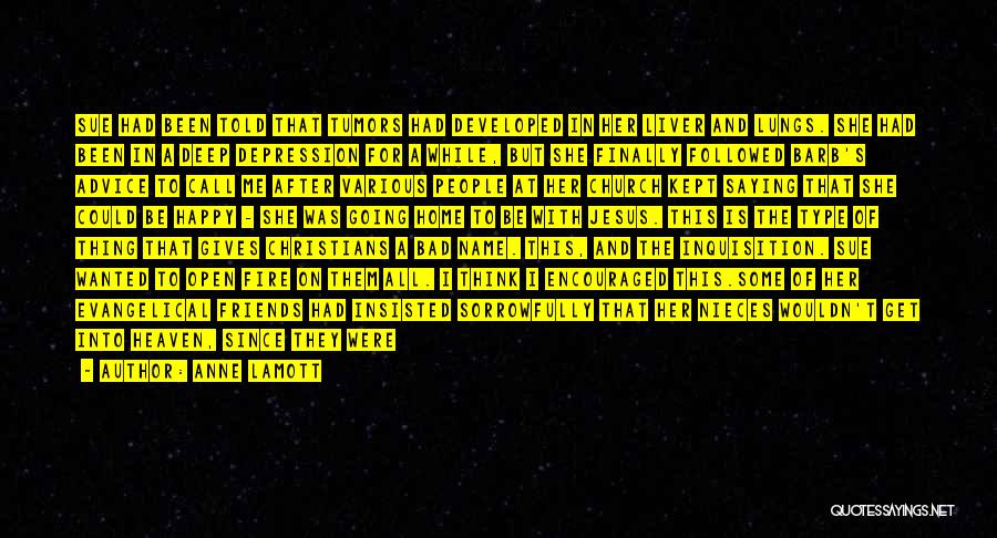 Anne Lamott Quotes: Sue Had Been Told That Tumors Had Developed In Her Liver And Lungs. She Had Been In A Deep Depression