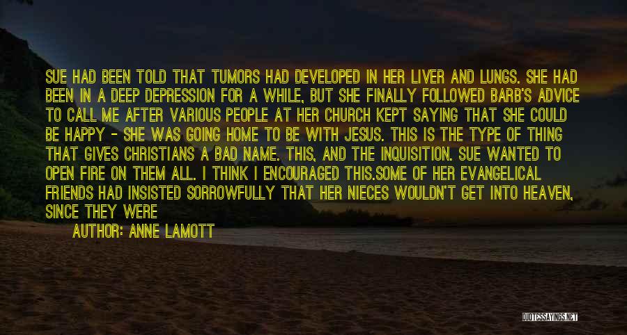 Anne Lamott Quotes: Sue Had Been Told That Tumors Had Developed In Her Liver And Lungs. She Had Been In A Deep Depression