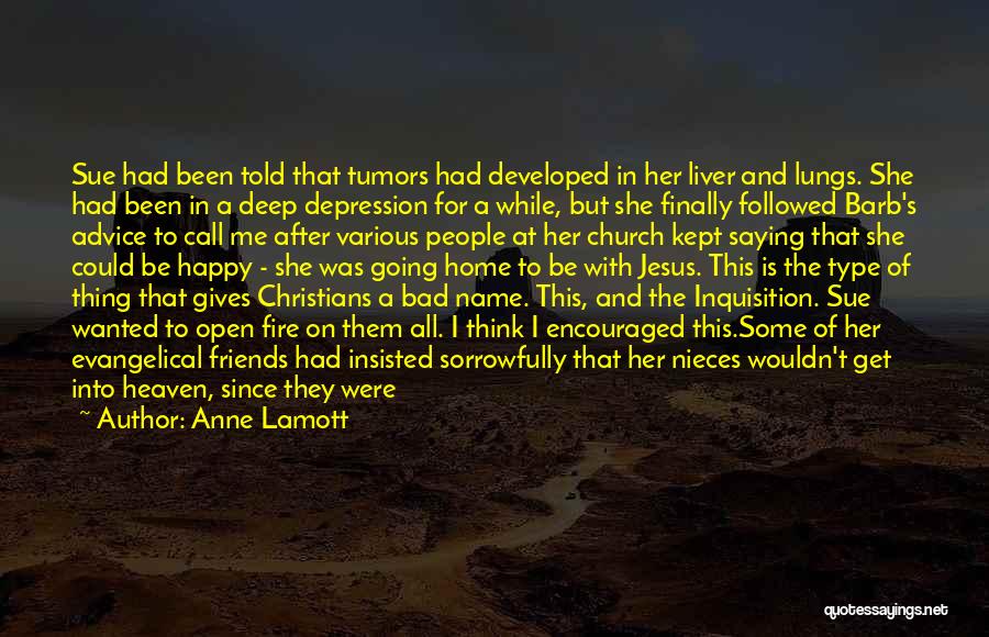 Anne Lamott Quotes: Sue Had Been Told That Tumors Had Developed In Her Liver And Lungs. She Had Been In A Deep Depression