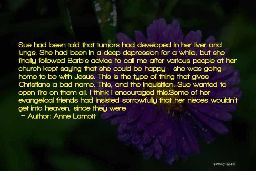 Anne Lamott Quotes: Sue Had Been Told That Tumors Had Developed In Her Liver And Lungs. She Had Been In A Deep Depression