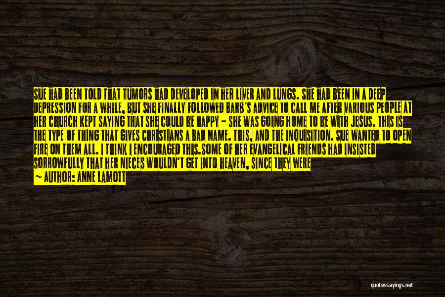 Anne Lamott Quotes: Sue Had Been Told That Tumors Had Developed In Her Liver And Lungs. She Had Been In A Deep Depression