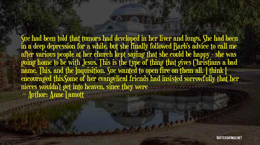 Anne Lamott Quotes: Sue Had Been Told That Tumors Had Developed In Her Liver And Lungs. She Had Been In A Deep Depression