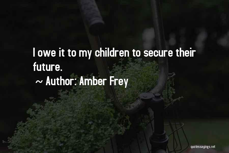 Amber Frey Quotes: I Owe It To My Children To Secure Their Future.