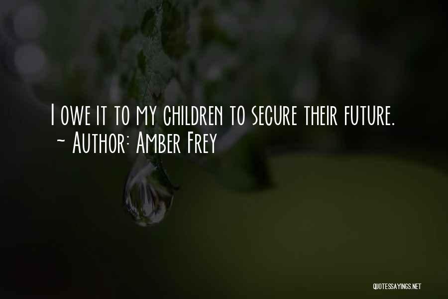 Amber Frey Quotes: I Owe It To My Children To Secure Their Future.