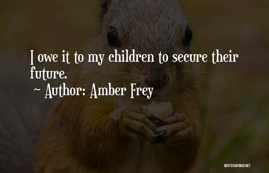 Amber Frey Quotes: I Owe It To My Children To Secure Their Future.