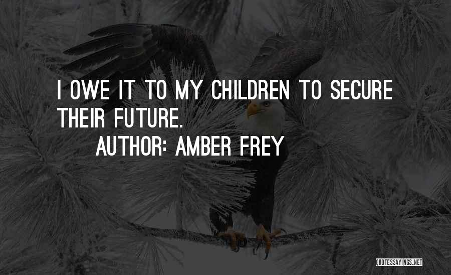 Amber Frey Quotes: I Owe It To My Children To Secure Their Future.