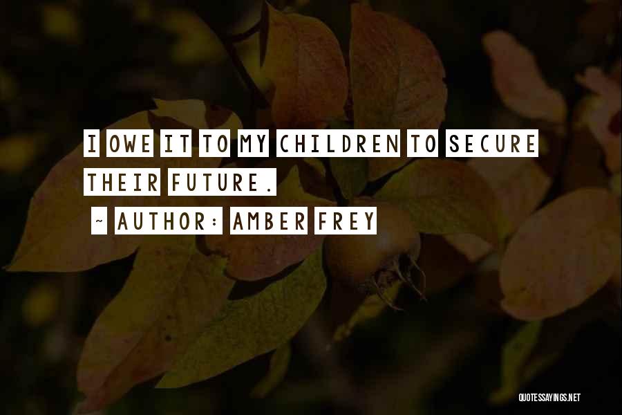 Amber Frey Quotes: I Owe It To My Children To Secure Their Future.