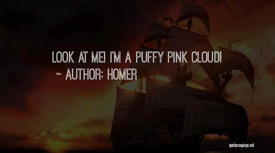 Homer Quotes: Look At Me! I'm A Puffy Pink Cloud!
