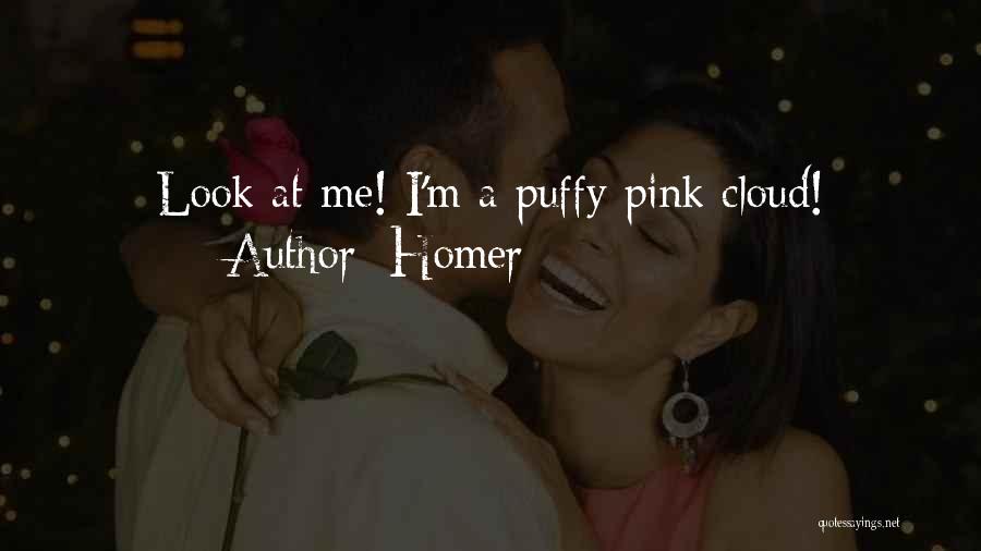 Homer Quotes: Look At Me! I'm A Puffy Pink Cloud!