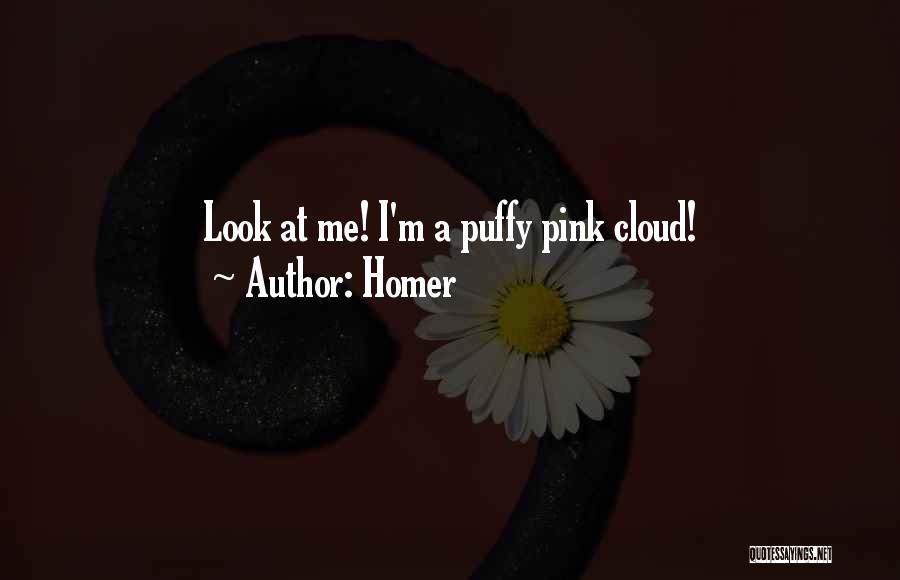 Homer Quotes: Look At Me! I'm A Puffy Pink Cloud!